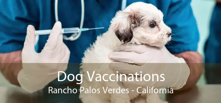 Dog Vaccinations Rancho Palos Verdes - California
