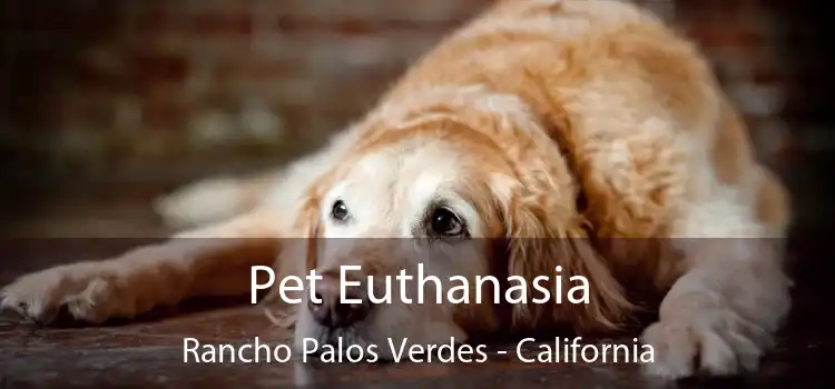 Pet Euthanasia Rancho Palos Verdes - California